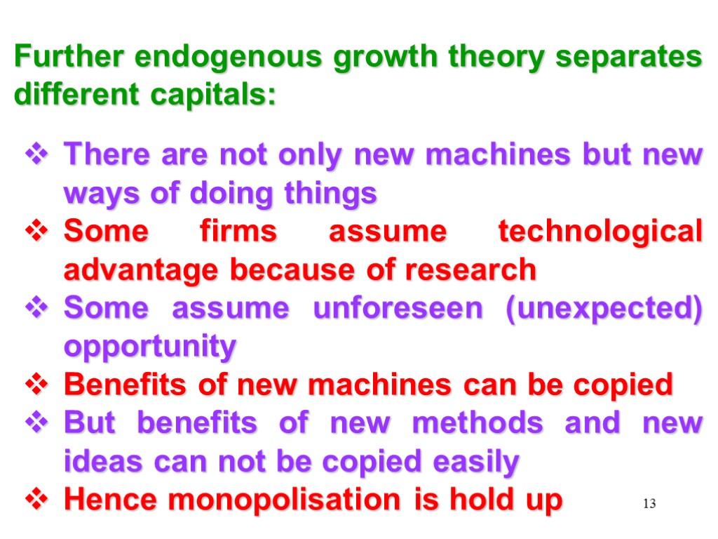 13 Further endogenous growth theory separates different capitals: There are not only new machines